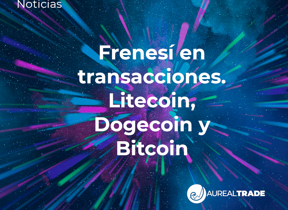 Frenesí en transacciones. Litecoin, Dogecoin y Bitcoin